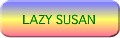 LAZY SUSAN